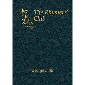 

Книга The Rhymers' Club. George Lunt