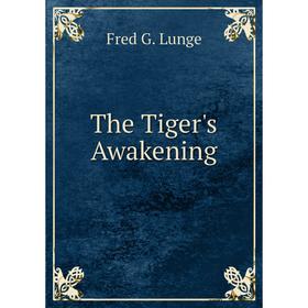 

Книга The Tiger's Awakening. Fred G. Lunge