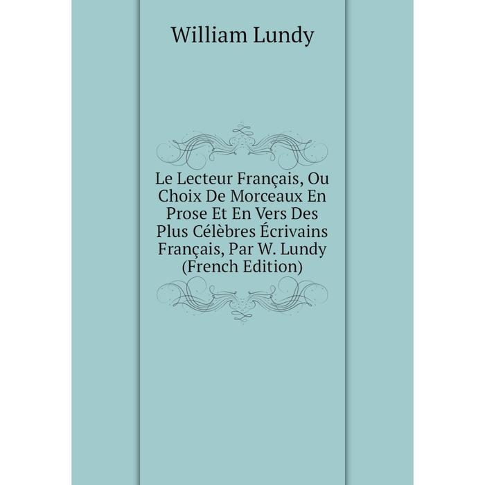 фото Книга le lecteur français, ou choix de morceaux en prose et en vers des plus célèbres écrivains français, par w lundy nobel press