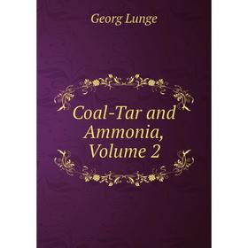 

Книга Coal-Tar and Ammonia. Volume 2. Georg Lunge