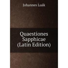 

Книга Quaestiones Sapphicae (Latin Edition). Johannes Luák