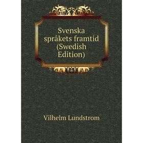

Книга Svenska språkets framtid (Swedish Edition). Vilhelm Lundstrom