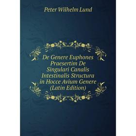 

Книга De Genere Euphones Praesertim De Singulari Canalis Intestinalis Structura in Hocce Avium Genere (Latin Edition). Peter Wilhelm Lund