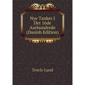 

Книга Nye Tanker I Det 16de Aarhundrede (Danish Edition)