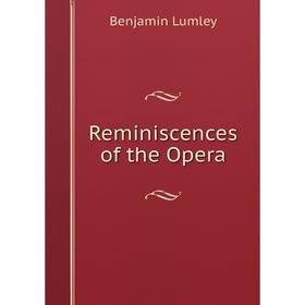 

Книга Reminiscences of the Opera. Benjamin Lumley