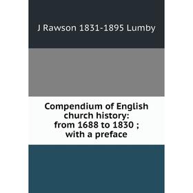 

Книга Compendium of English church history: from 1688 to 1830; with a preface. J Rawson 1831-1895 Lumby