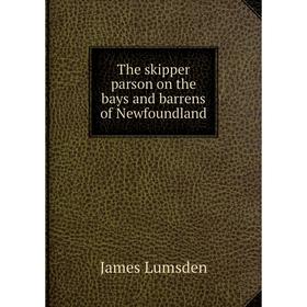 

Книга The skipper parson on the bays and barrens of Newfoundland. James Lumsden