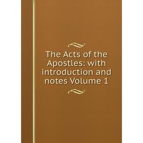 

Книга The Acts of the Apostles: with introduction and notes. Volume 1