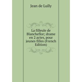 

Книга La filleule de Blancheflor; drame en 2 actes, pour jeunes filles