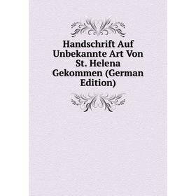 

Книга Handschrift Auf Unbekannte Art Von St. Helena Gekommen (German Edition)