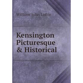 

Книга Kensington Picturesque & Historical