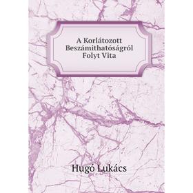

Книга A Korlátozott Beszámithatóságról Folyt Vita. Hugó Lukács