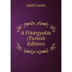 

Книга A Fötárgyalás (Turkish Edition). Adolf Lukáts