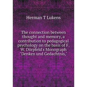 

Книга The connection between thought and memory, a contribution to pedagogical psychology on the basis of F.