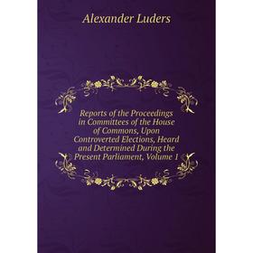 

Книга Reports of the Proceedings in Committees of the House of Commons, Upon Controverted Elections, Heard and Determined During the Present Parliamen