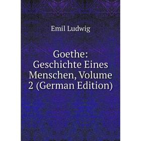 

Книга Goethe: Geschichte Eines Menschen. Volume 2 (German Edition). Emil Ludwig
