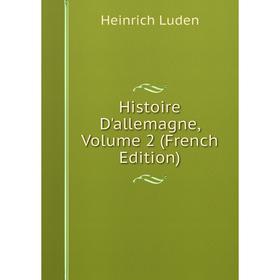 

Книга Histoire D'allemagne. Volume 2 (French Edition). Heinrich Luden
