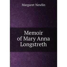 

Книга Memoir of Mary Anna Longstreth