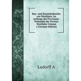 

Книга Bau- und Kunstdenkmäler von Westfalen. Im Auftrage des Provinzial-Verbandes der Provinz Westfalen. Volume 1 (German Edition). Ludorff A