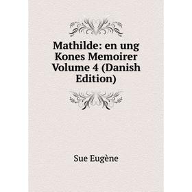 

Книга Mathilde: en ung Kones Memoirer Volume 4 (Danish Edition)