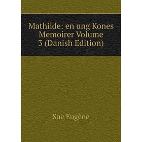 

Книга Mathilde: en ung Kones Memoirer Volume 3 (Danish Edition)