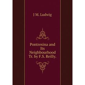 

Книга Pontresina and Its Neighbourhood Tr. by F.S. Reilly. J M. Ludwig