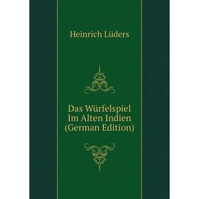 

Книга Das Würfelspiel Im Alten Indien (German Edition). Heinrich Lüders