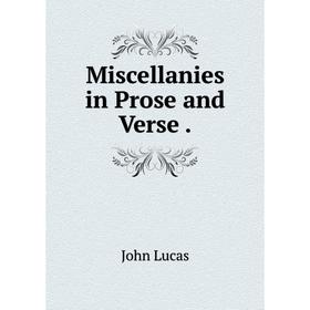 

Книга Miscellanies in Prose and Verse