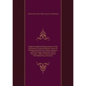 

Книга Modern Medicinal Preparations of the Farbwerke (Vormals Meister, Lucius Brüning) Hoechst-On-Main, Germany, and Vereinigte Chemische Werke