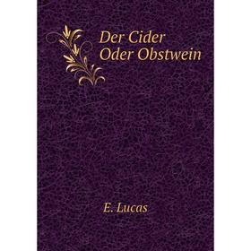 

Книга Der Cider Oder Obstwein. E. Lucas