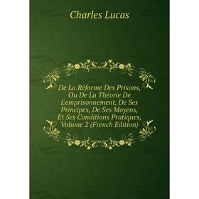 

Книга De La Réforme Des Prisons, Ou De La Théorie De L'emprisonnement, De Ses Principes, De Ses Moyens, Et Ses Conditions Pratiques
