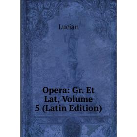 

Книга Opera: Gr Et Lat, Volume 5