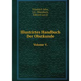 

Книга Illustrirtes Handbuch Der Obstkunde. Volume V.. Friedrich Jahn, J.G. Oberdieck, Eduard Lucas