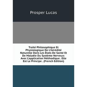 

Книга Traité Philosophique Et Physiologique De L'hérédité Naturelle Dans Les États De Santé Et De Maladie Du Système Nerveux: Avec L'application Métho