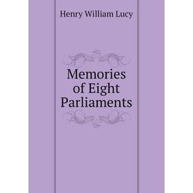 

Книга Memories of Eight Parliaments