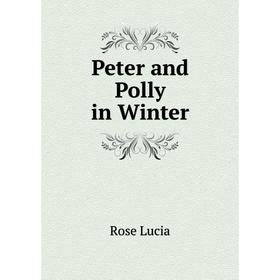 

Книга Peter and Polly in Winter. Rose Lucia