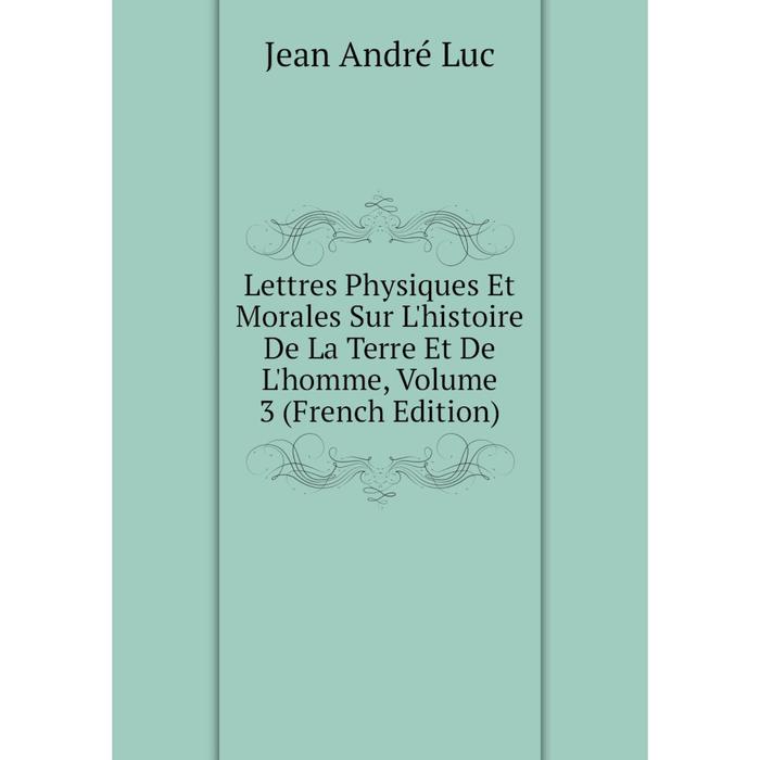 фото Книга lettres physiques et morales sur l'histoire de la terre et de l'homme, volume 3 nobel press