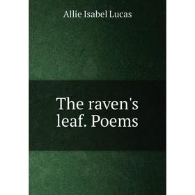 

Книга The raven's leaf. Poems. Allie Isabel Lucas