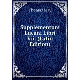 

Книга Supplementum Lucani Libri Vii. (Latin Edition). Thomas May