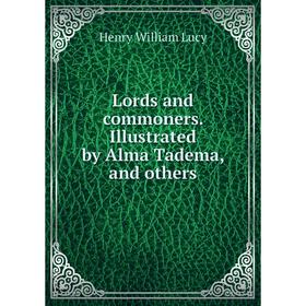 

Книга Lords and commoners Illustrated by Alma Tadema, and others