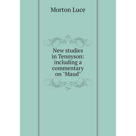 

Книга New studies in Tennyson: Including a commentary on Maud