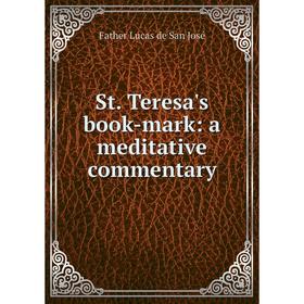 

Книга St. Teresa's book-mark: a meditative commentary. Father Lucas de San José