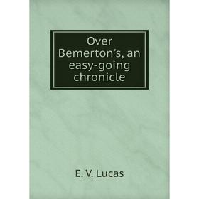 

Книга Over Bemerton's, an easy-going chronicle