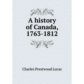 

Книга A history of Canada, 1763-1812. Charles Prestwood Lucas