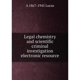 

Книга Legal chemistry and scientific criminal investigation electronic resource