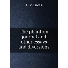 

Книга The phantom journal and other essays and diversions. E. V. Lucas