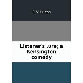 

Книга Listener's lure; a Kensington comedy