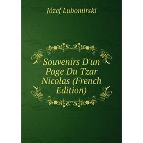 

Книга Souvenirs D'un Page Du Tzar Nicolas (French Edition). Józef Lubomirski