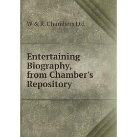 

Книга Entertaining Biography, from Chamber's Repository. W & R. Chambers Ltd