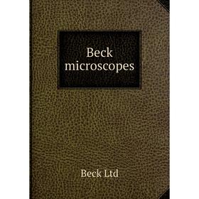 

Книга Beck microscopes. Beck Ltd